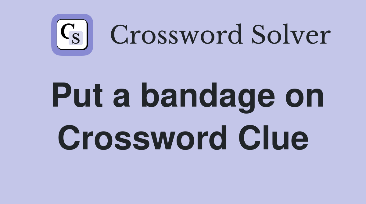 Put a bandage on Crossword Clue