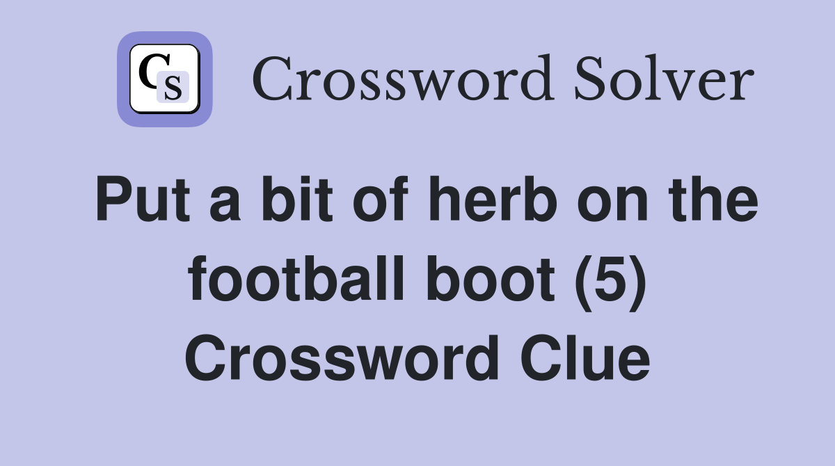 Put a bit of herb on the football boot (5) Crossword Clue
