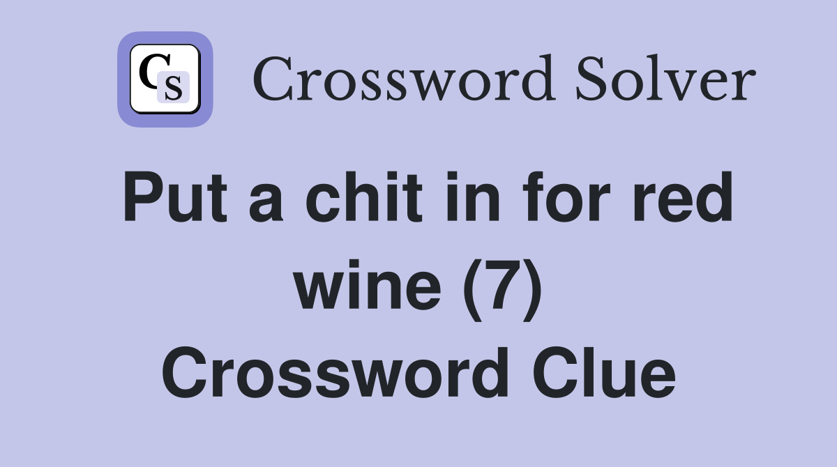 Put a chit in for red wine (7) Crossword Clue