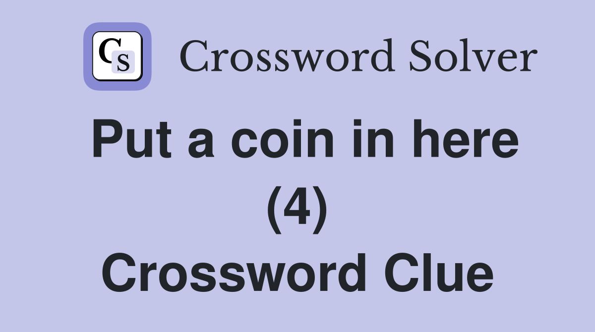 Put a coin in here (4) Crossword Clue