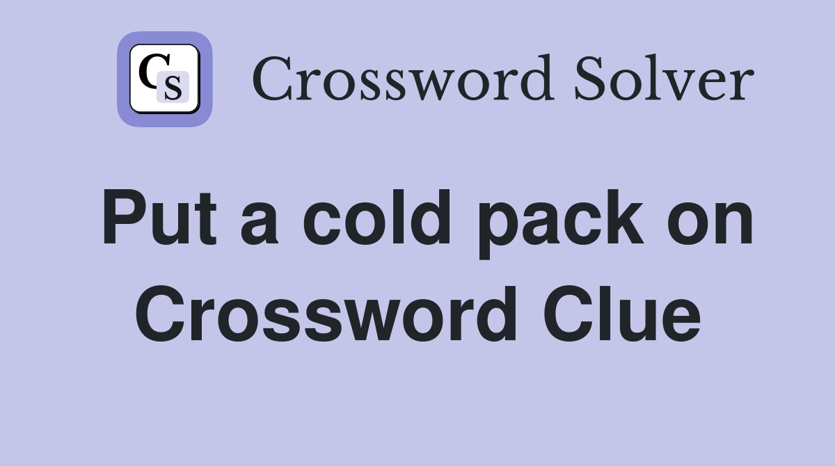 Put a cold pack on Crossword Clue