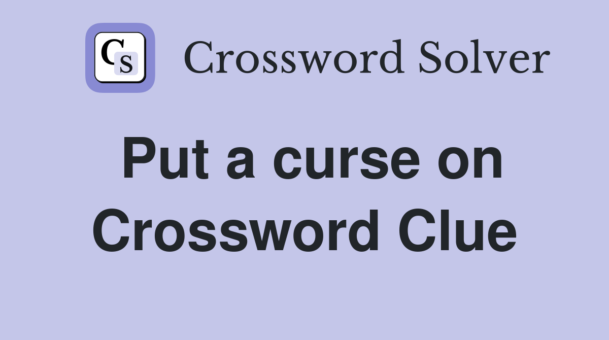 Put a curse on Crossword Clue