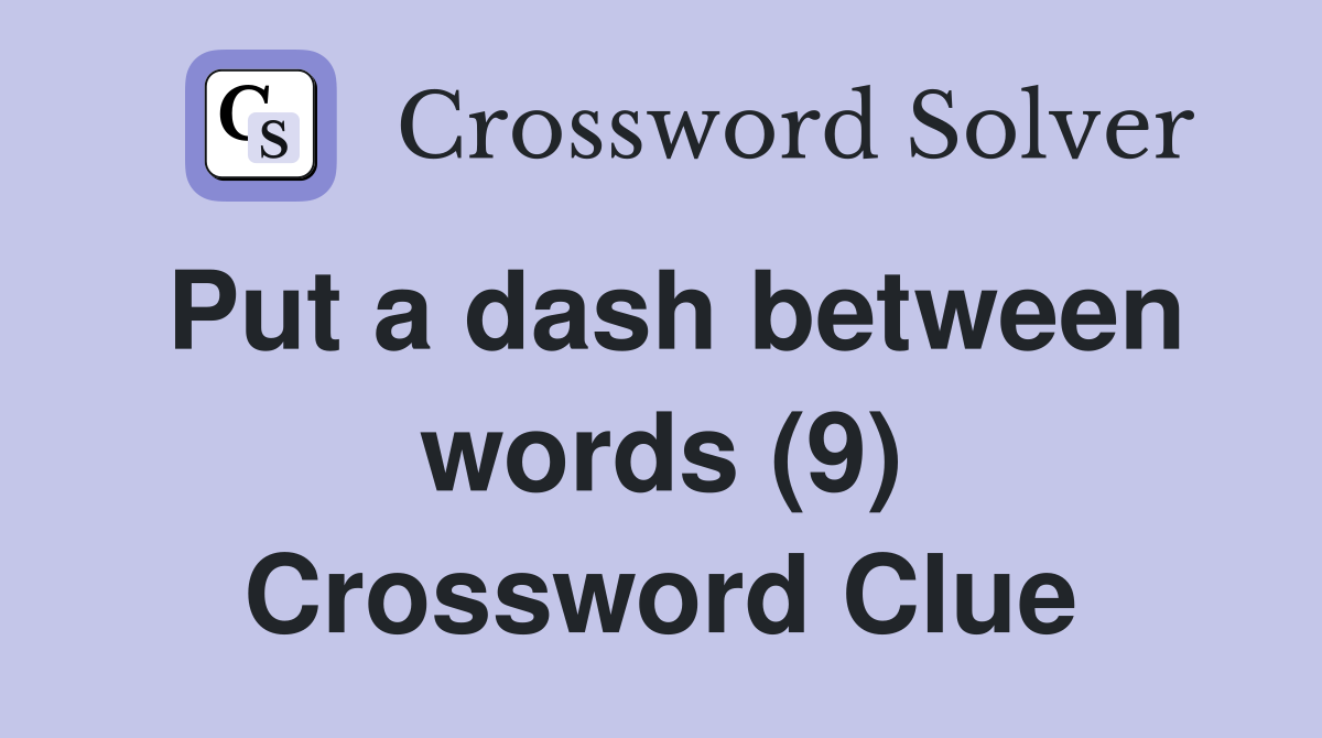 Put a dash between words (9) Crossword Clue