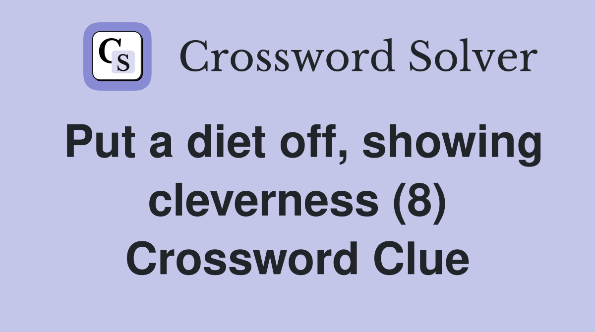 Put a diet off, showing cleverness (8) Crossword Clue