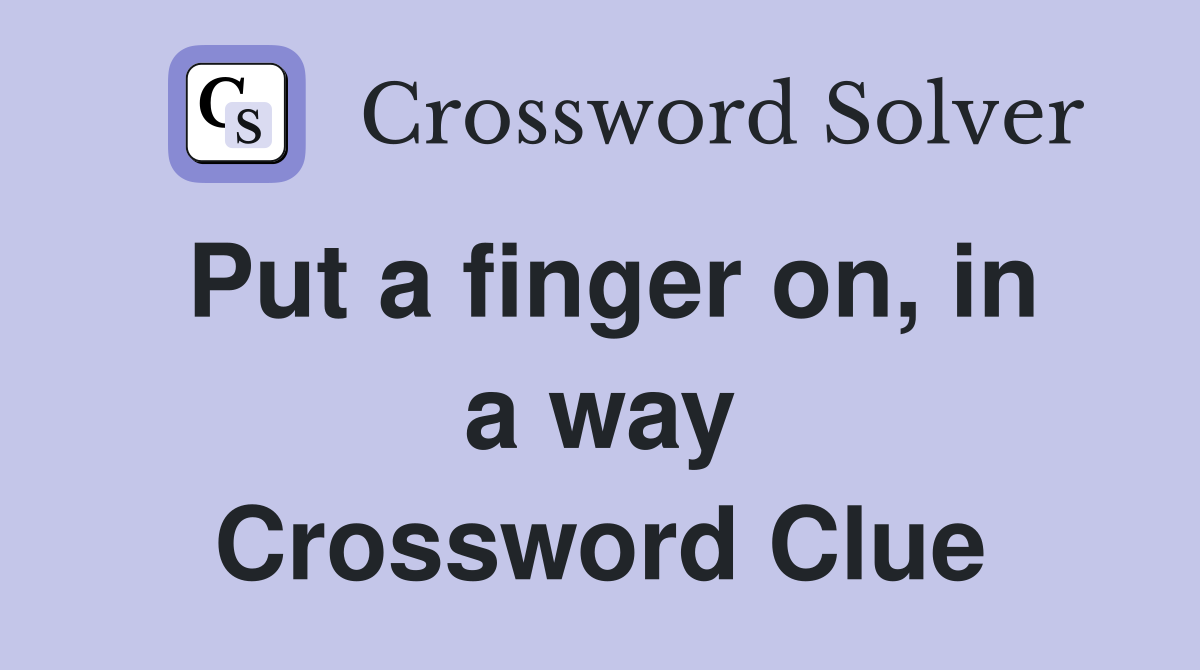 Put a finger on, in a way Crossword Clue
