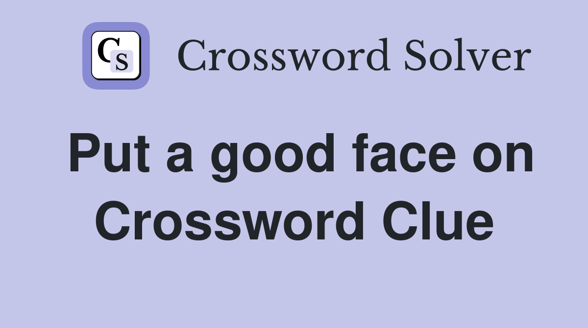 Put a good face on Crossword Clue