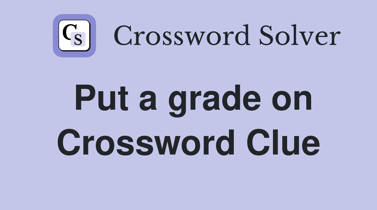 Put a grade on Crossword Clue