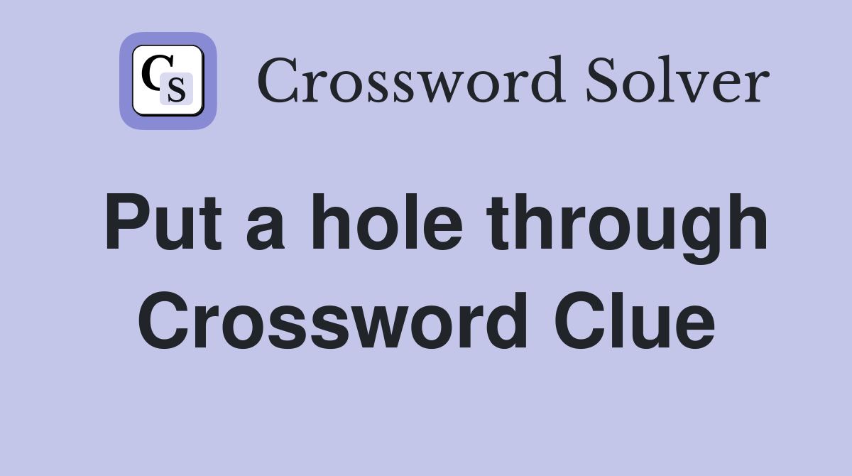 Put a hole through Crossword Clue