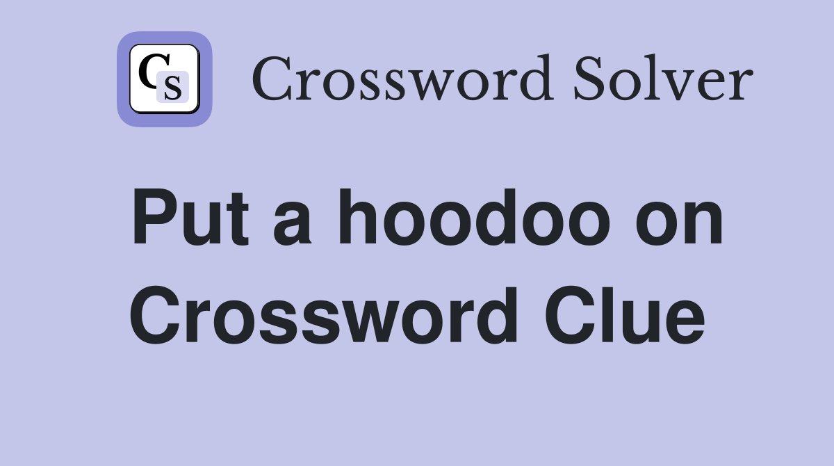 Put a hoodoo on Crossword Clue