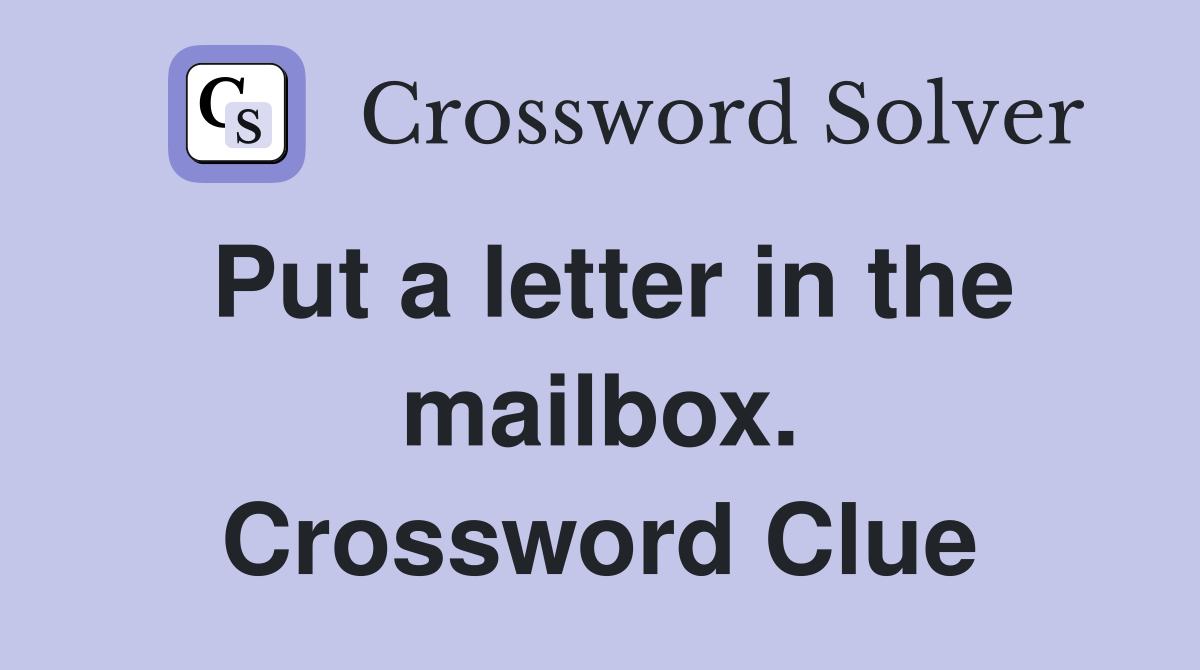 Put a letter in the mailbox. Crossword Clue