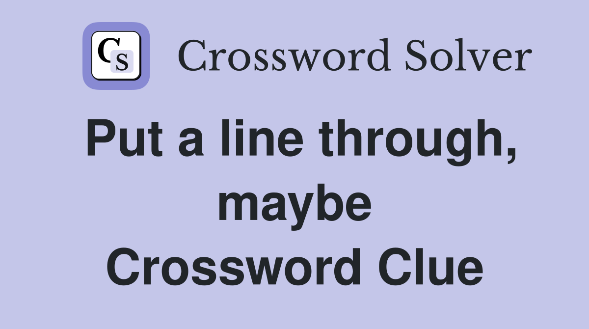 Put a line through, maybe Crossword Clue