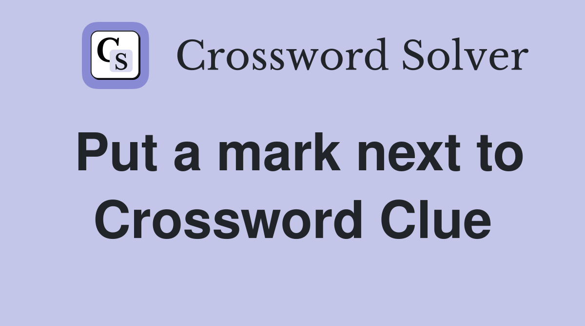 Put a mark next to Crossword Clue