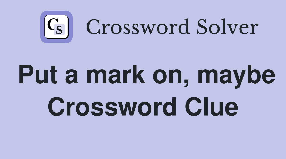 Put a mark on, maybe Crossword Clue