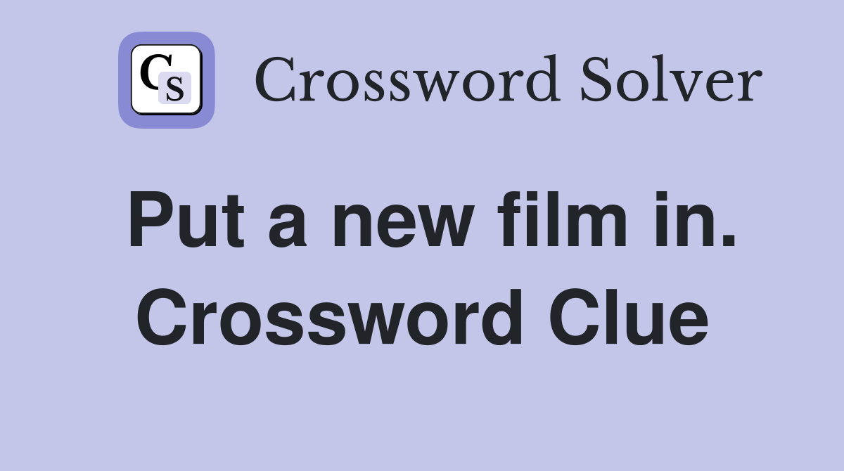 Put a new film in. Crossword Clue