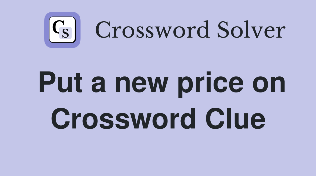 Put a new price on Crossword Clue