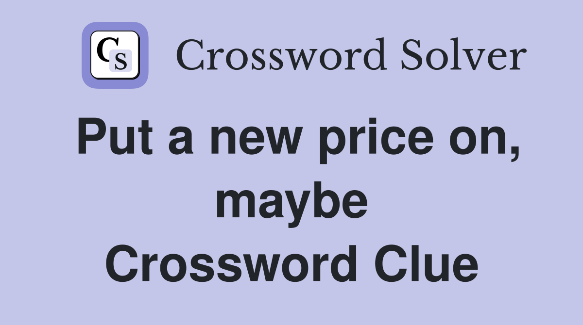 Put a new price on, maybe Crossword Clue