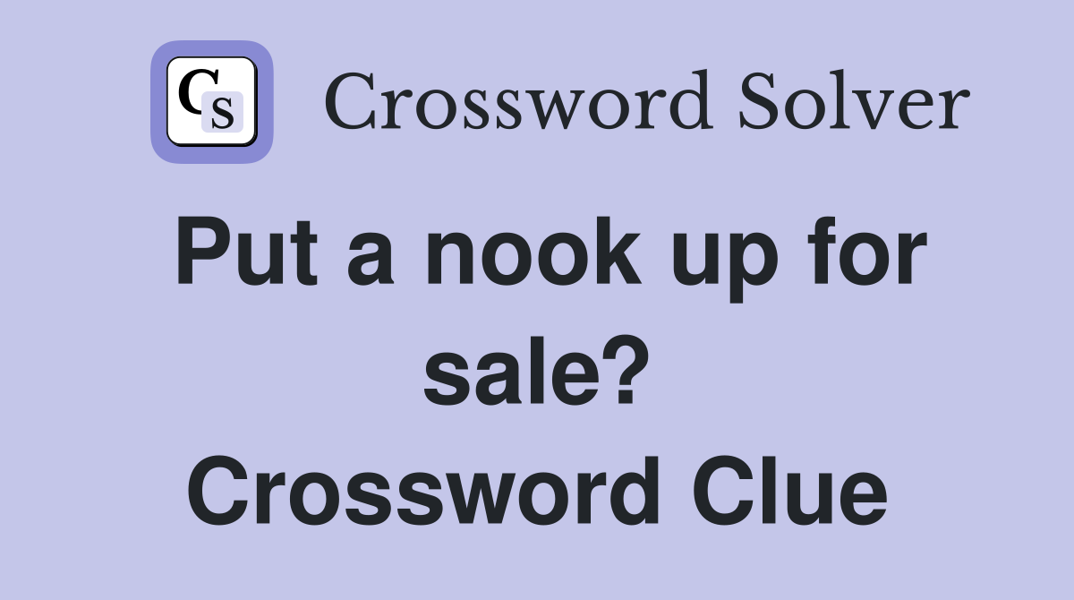 Put a nook up for sale? Crossword Clue