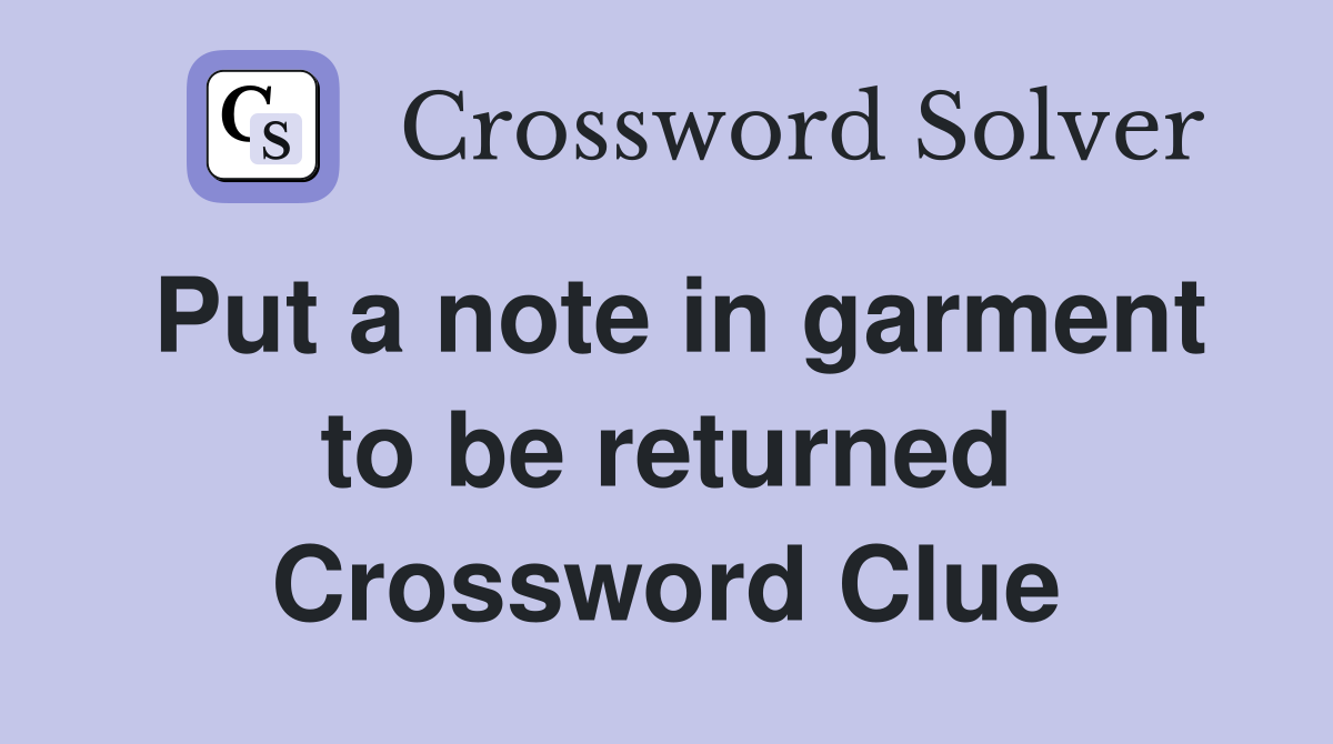 Put a note in garment to be returned Crossword Clue