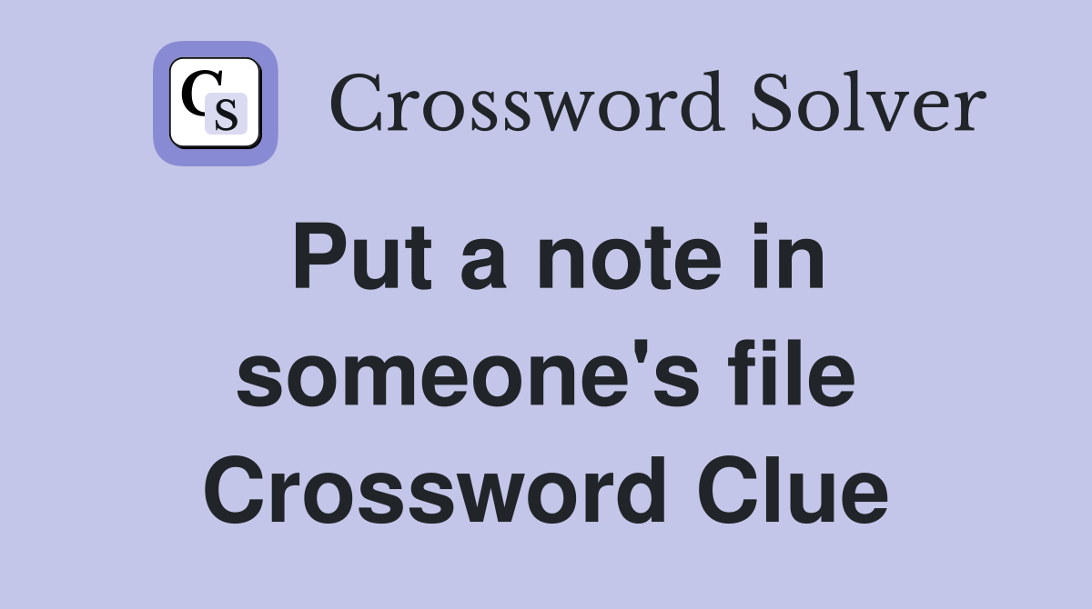 Put a note in someone's file Crossword Clue