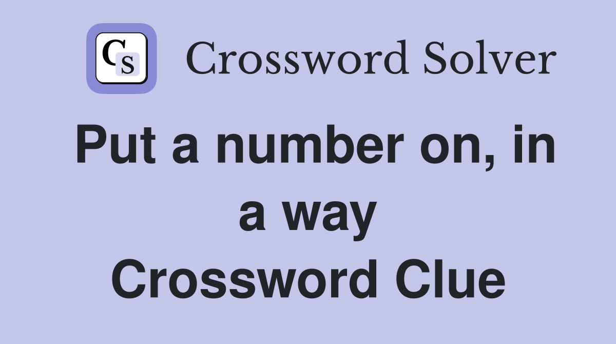 Put a number on, in a way Crossword Clue