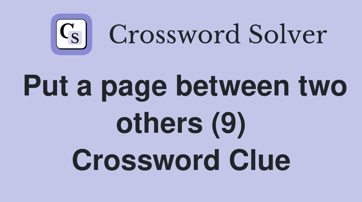 Put a page between two others (9) Crossword Clue
