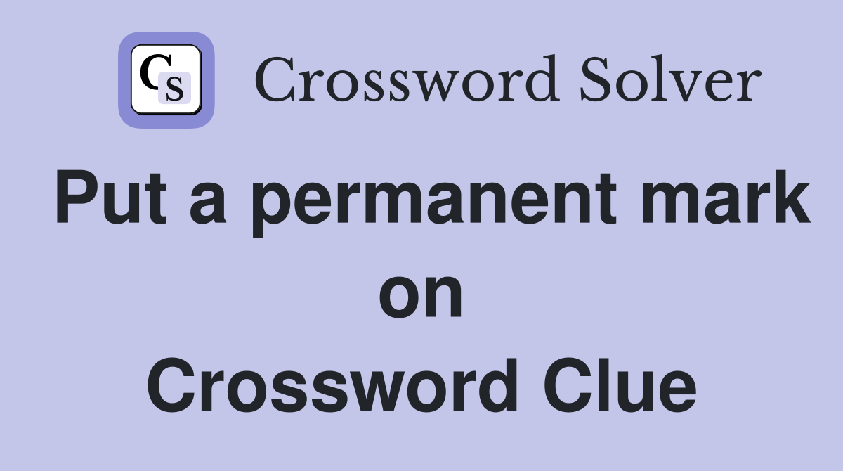 Put a permanent mark on Crossword Clue