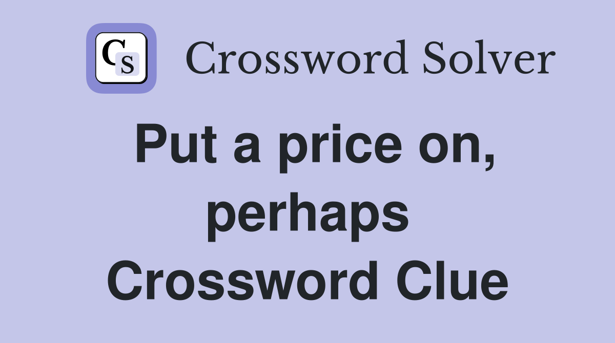 Put a price on, perhaps Crossword Clue