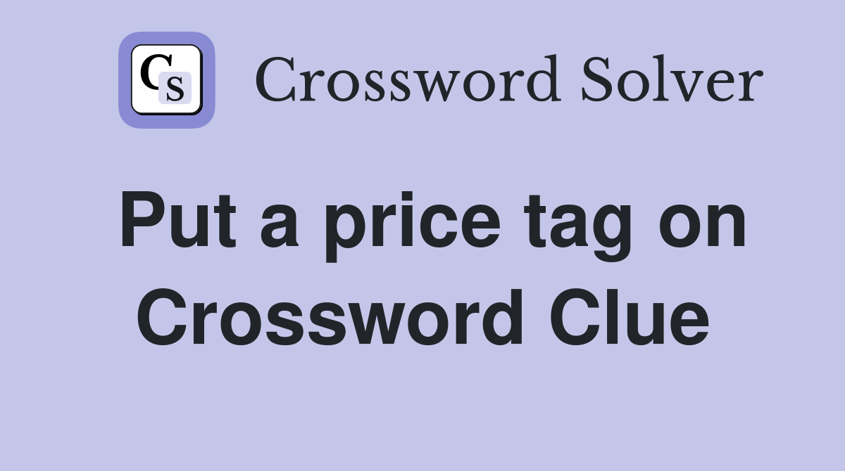 Put a price tag on Crossword Clue