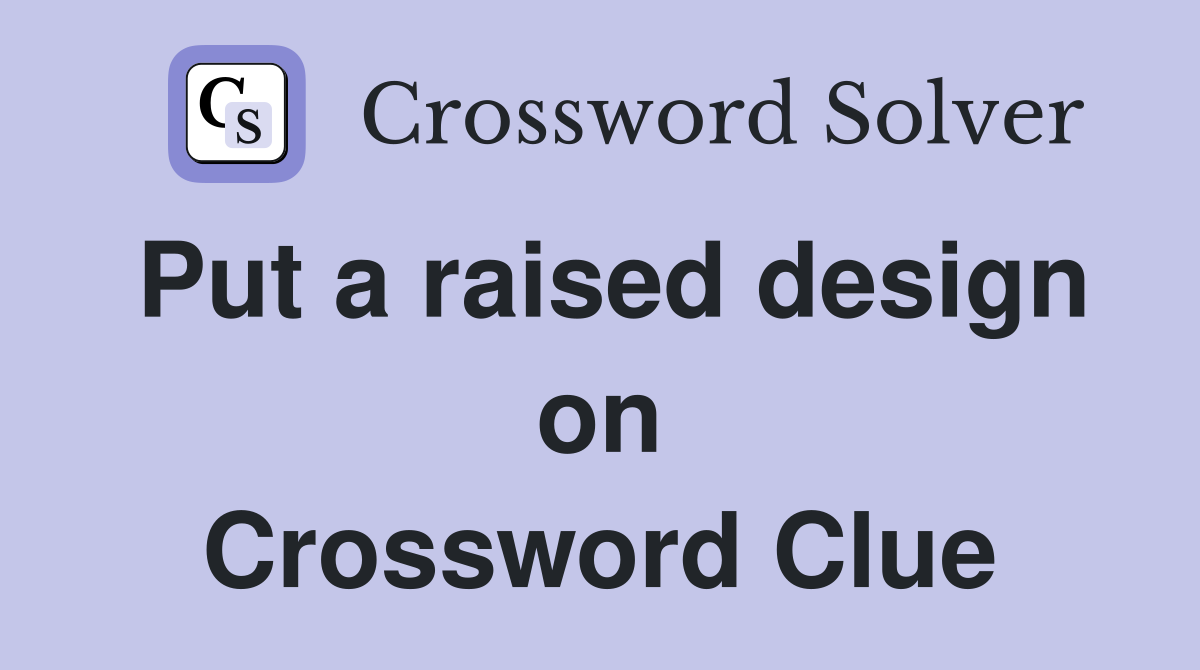 Put a raised design on Crossword Clue