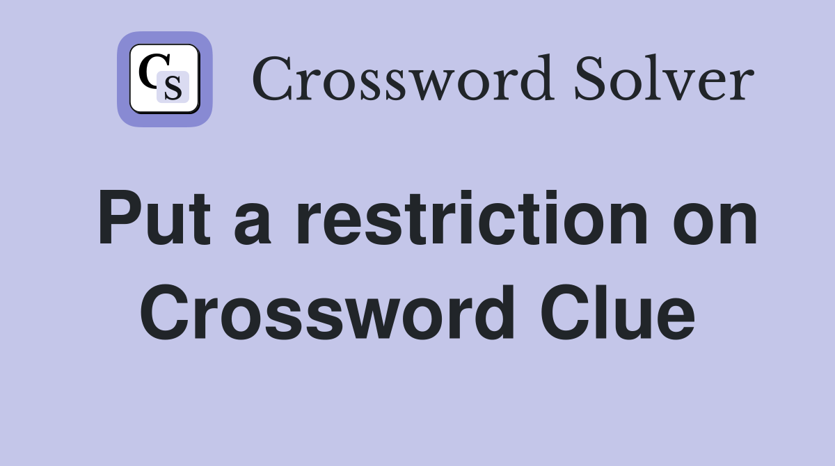 Put a restriction on Crossword Clue