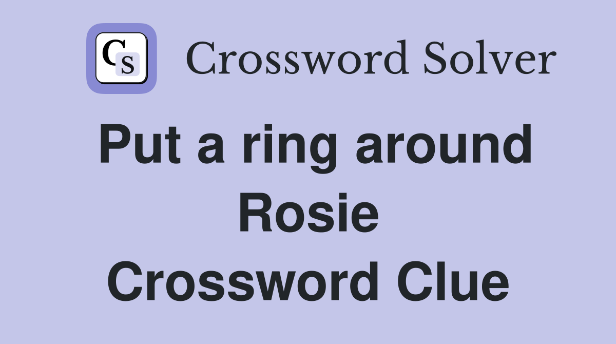 Put a ring around Rosie Crossword Clue