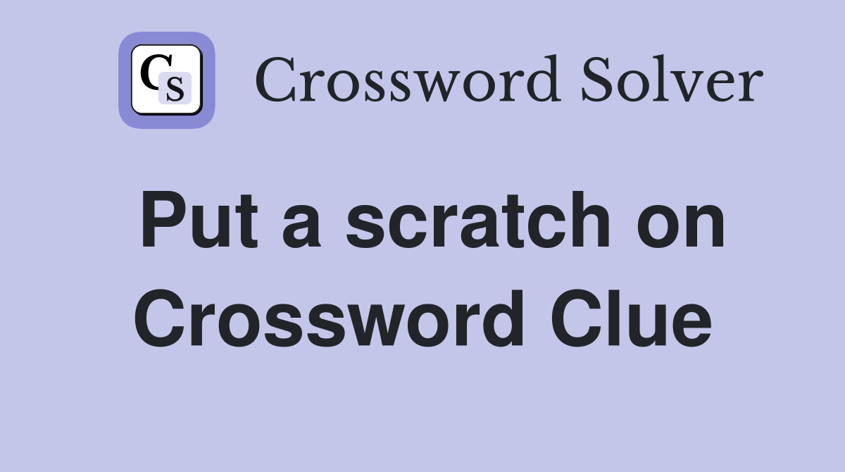 Put a scratch on Crossword Clue