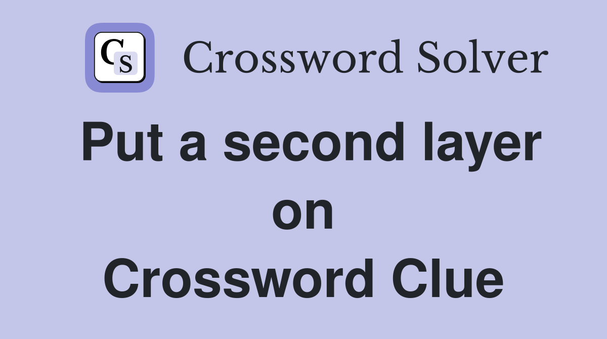 Put a second layer on Crossword Clue