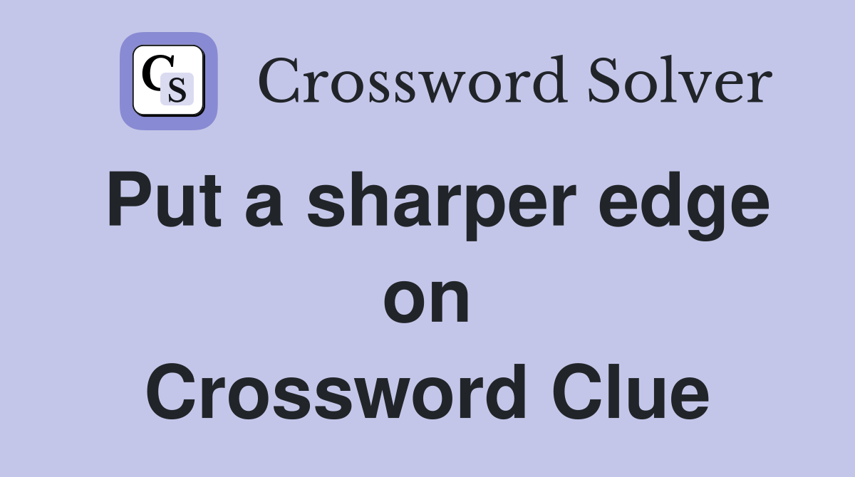 Put a sharper edge on Crossword Clue