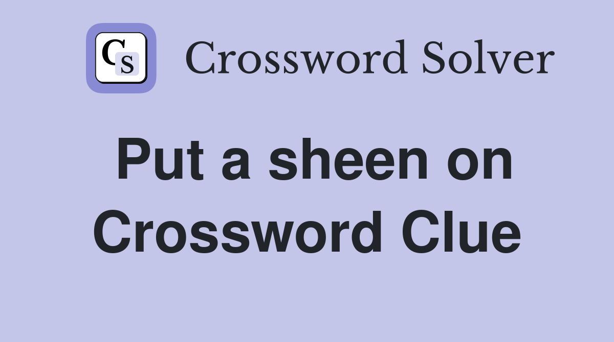 Put a sheen on Crossword Clue