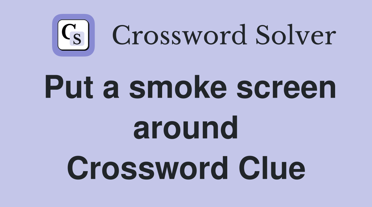Put a smoke screen around Crossword Clue