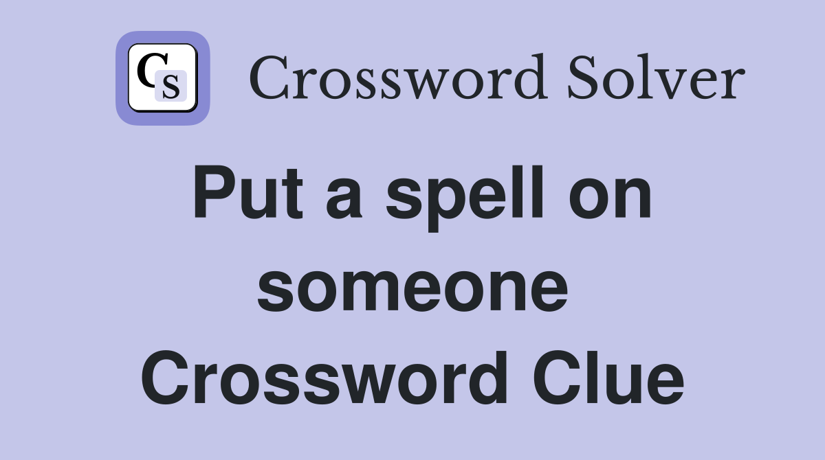 Put a spell on someone Crossword Clue