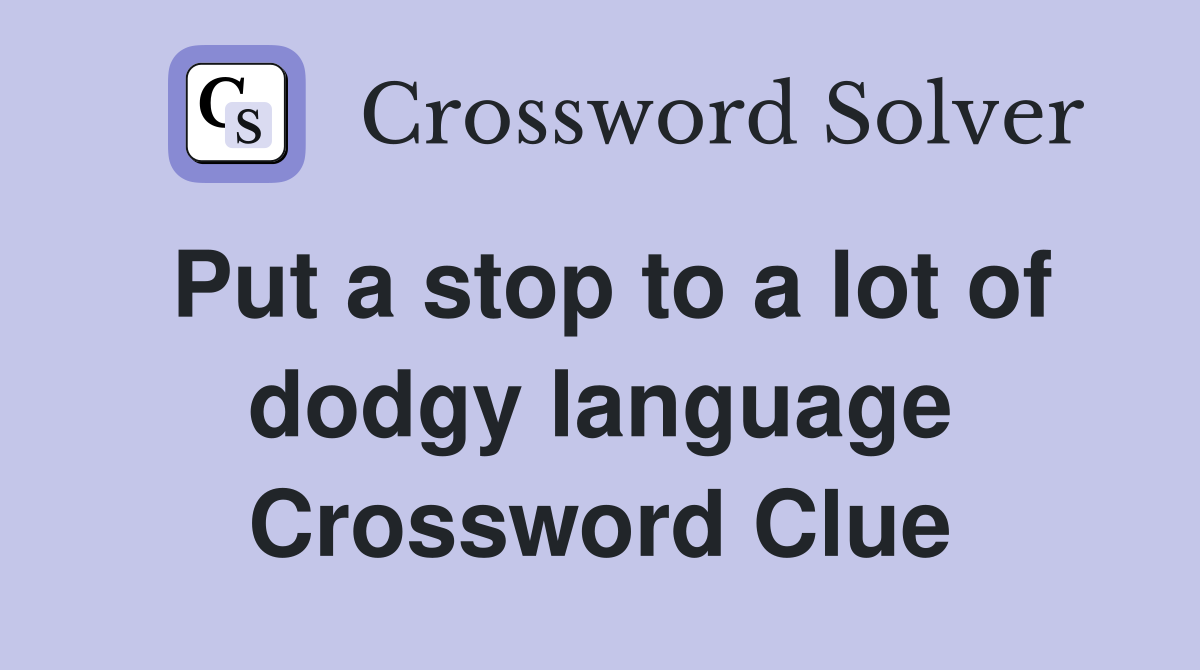 Put a stop to a lot of dodgy language Crossword Clue