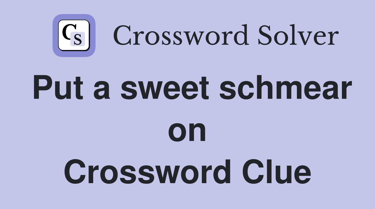 Put a sweet schmear on Crossword Clue