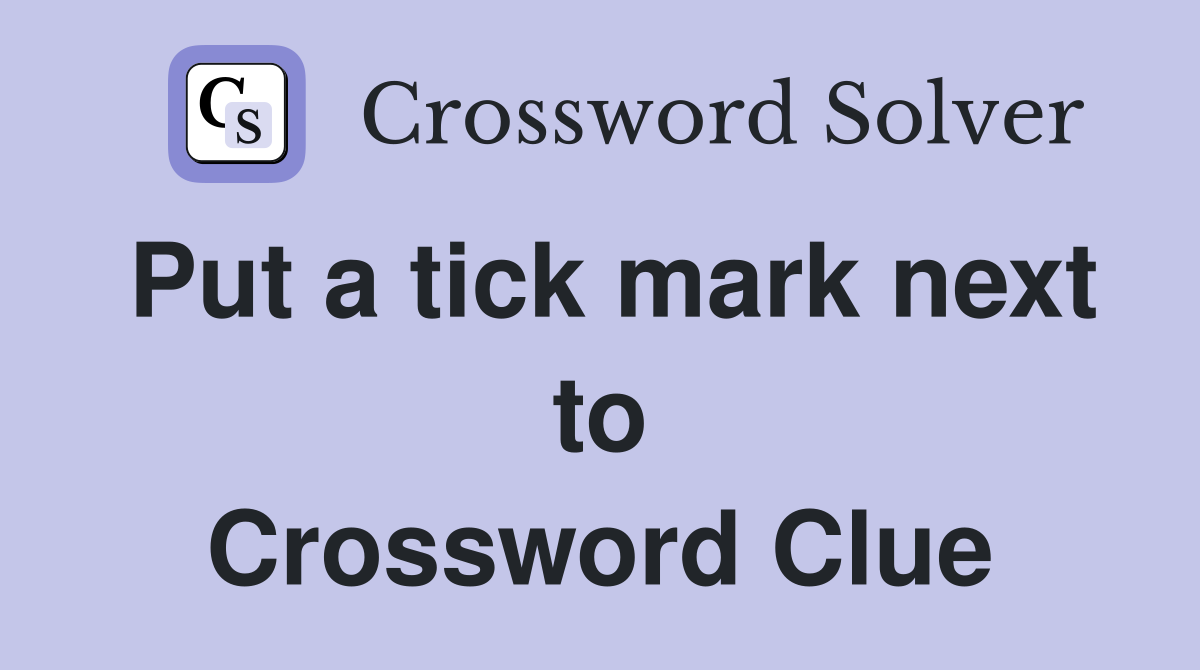Put a tick mark next to Crossword Clue