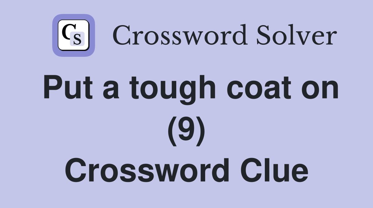 Put a tough coat on (9) Crossword Clue
