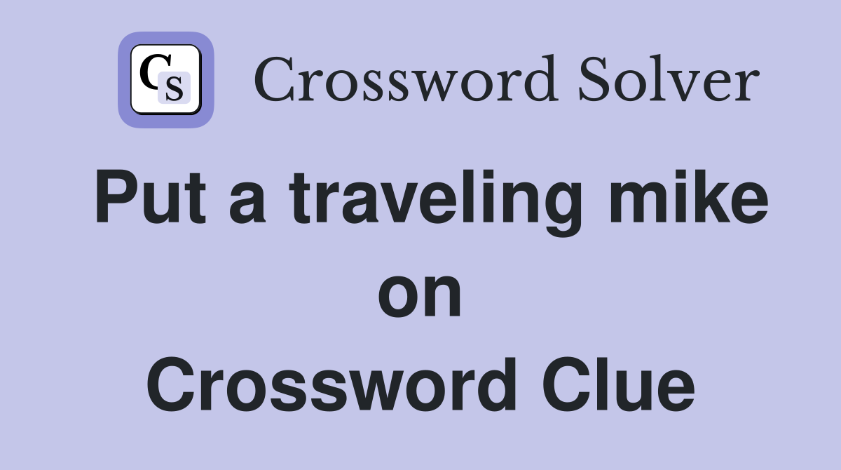 Put a traveling mike on Crossword Clue