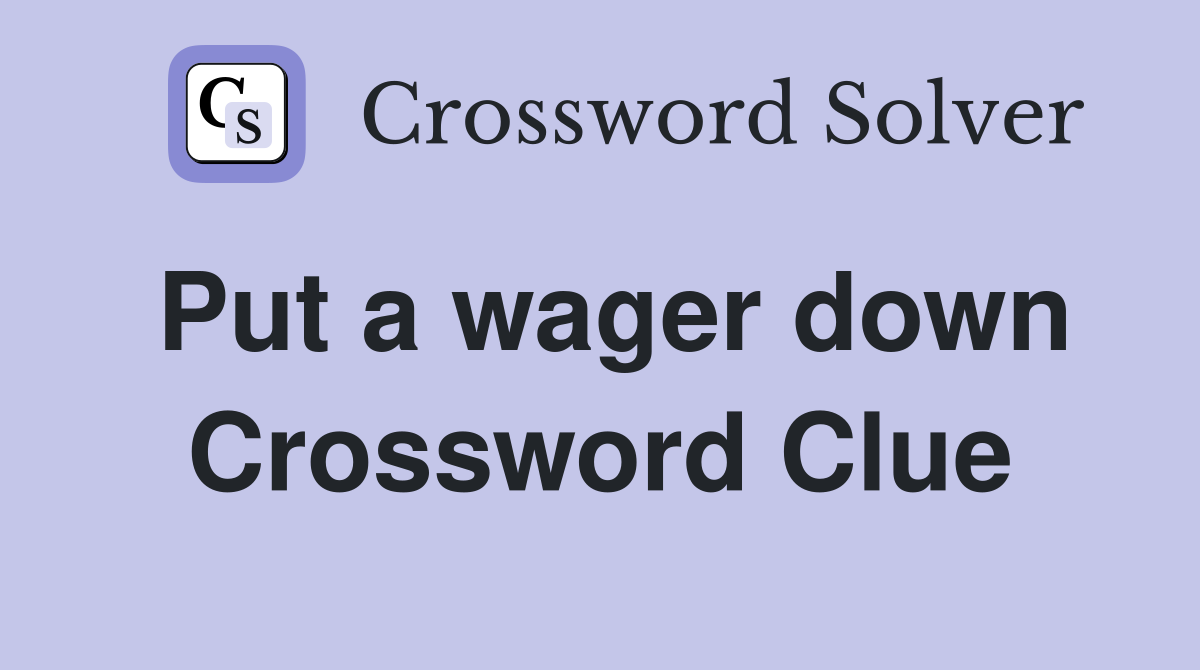 Put a wager down Crossword Clue