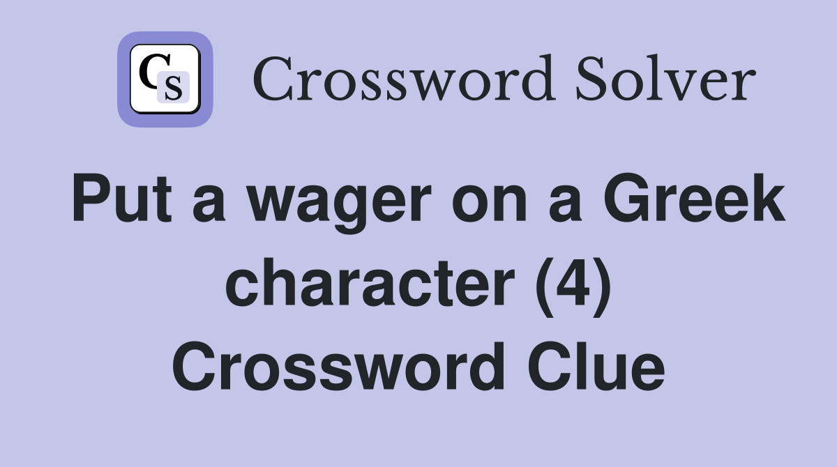 Put a wager on a Greek character (4) Crossword Clue