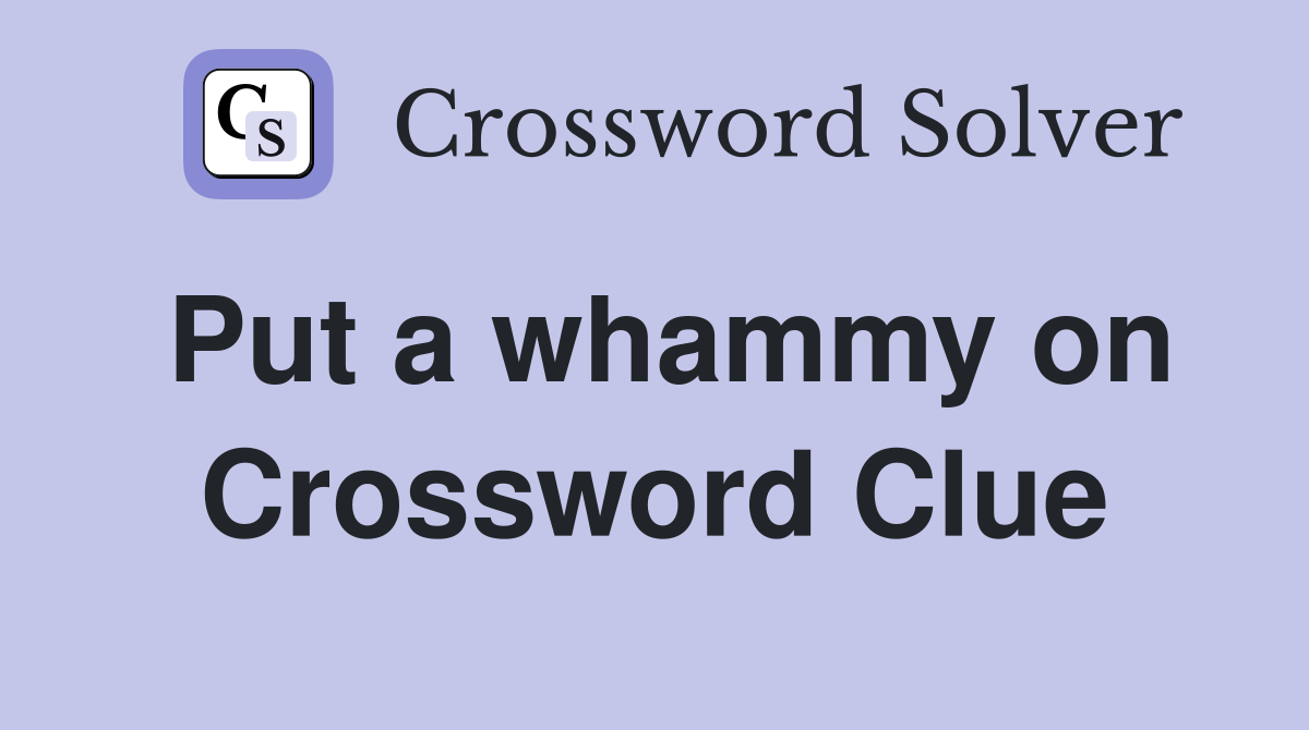 Put a whammy on Crossword Clue