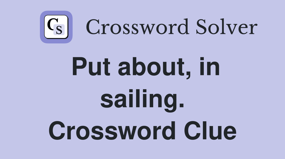Put about, in sailing. Crossword Clue