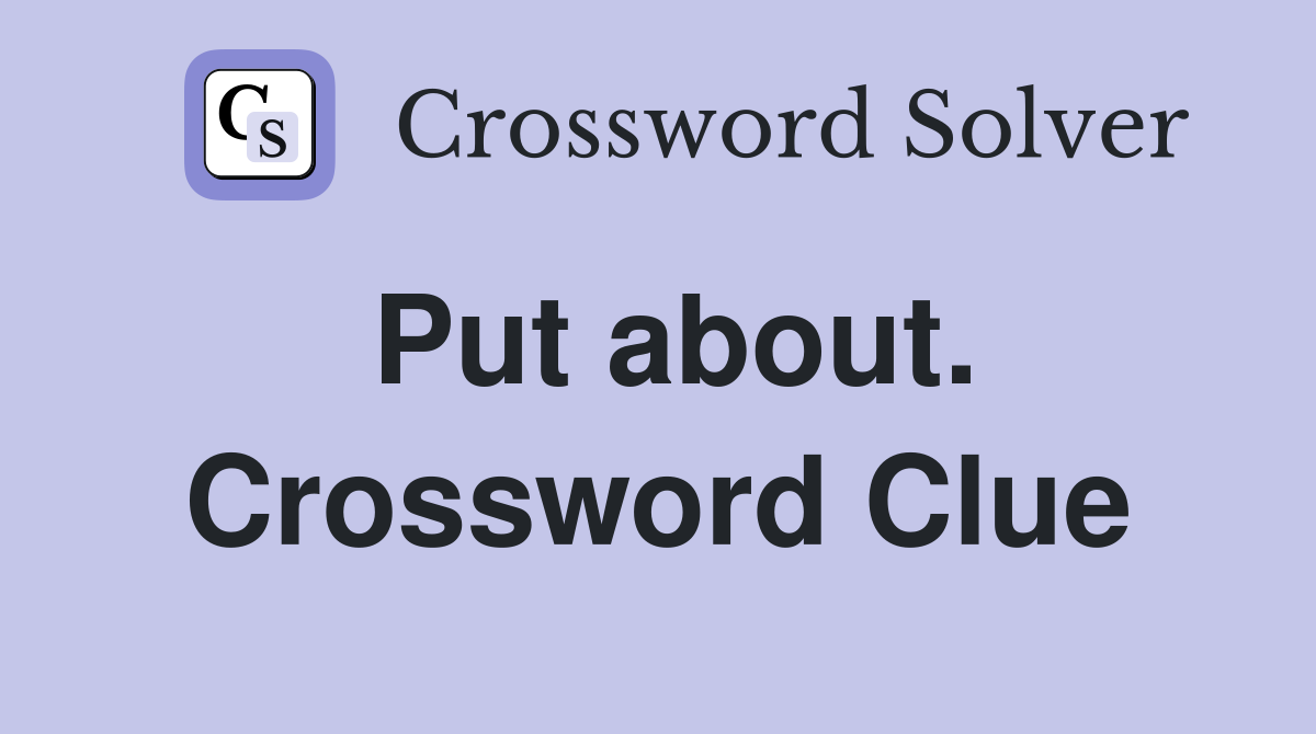 Put about. Crossword Clue
