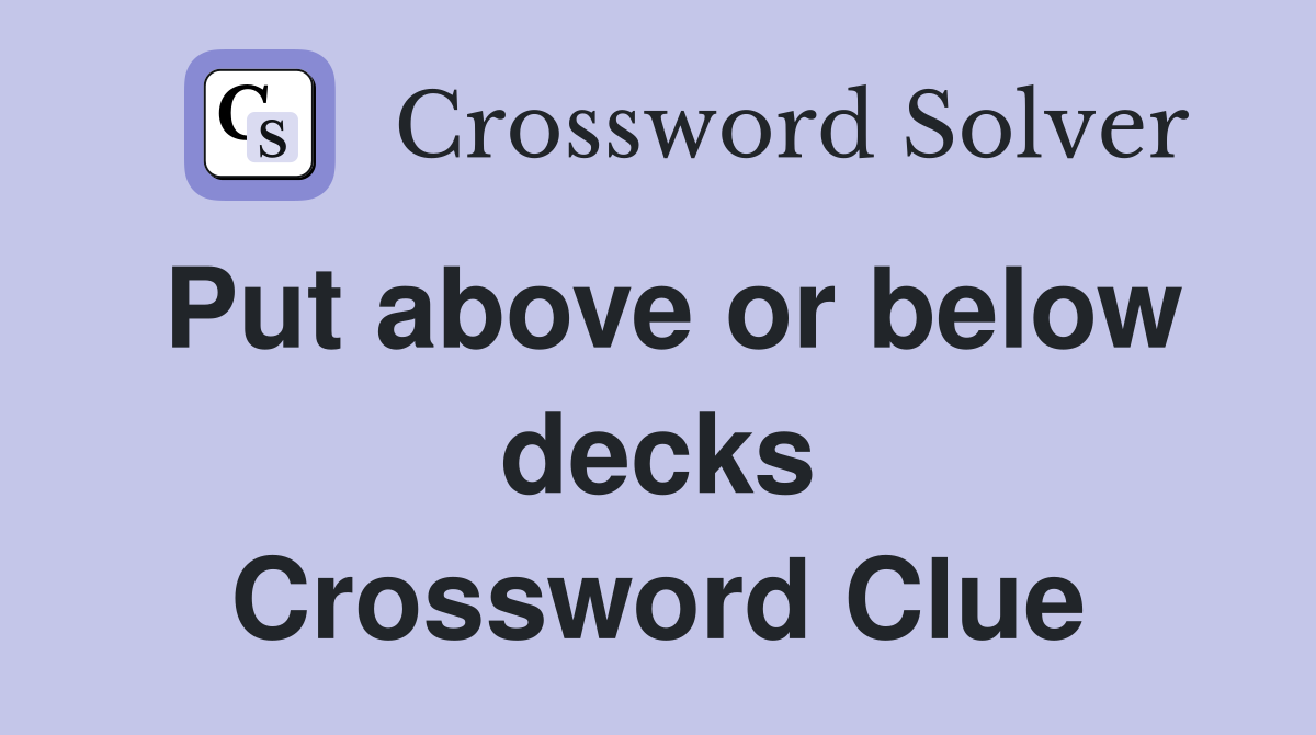 Put above or below decks Crossword Clue