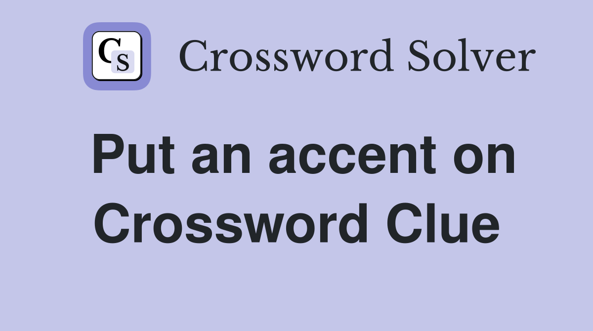 Put an accent on Crossword Clue