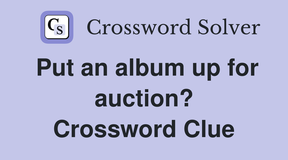 Put an album up for auction? Crossword Clue